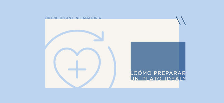 Una Nutrición Antiinflamatoria, ¿cómo preparar un plato ideal?